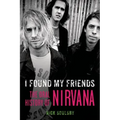 I Found My Friends: The Oral History of Nirvana