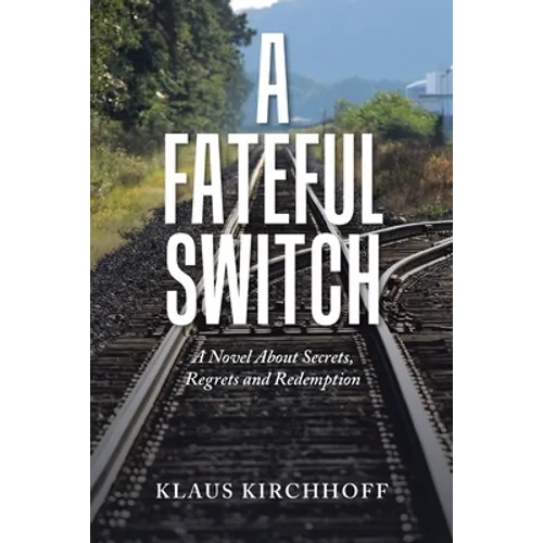 A Fateful Switch: A Novel About Secrets, Regrets and Redemption
