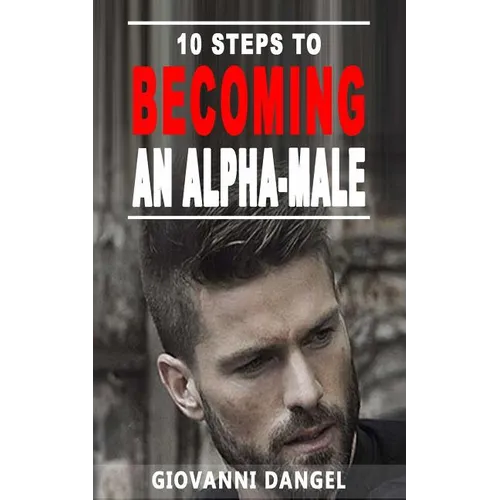 10 Steps To Becoming An Alpha Male