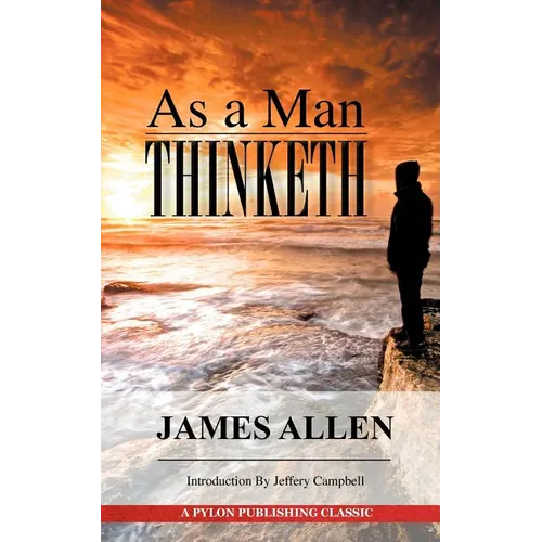 As A Man Thinketh: A Guide to Unlocking the Power of Your Mind