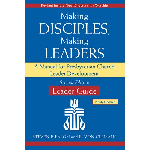 Making Disciples, Making Leaders--Leader Guide, Updated Second Edition: A Manual for Presbyterian Church Leader Development
