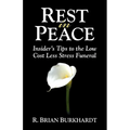 Rest in Peace: Insider's Tips to the Low Cost Less Stress Funeral