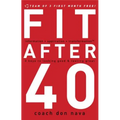 The Fit After 40: 3 Keys to Looking Good and Feeling Great