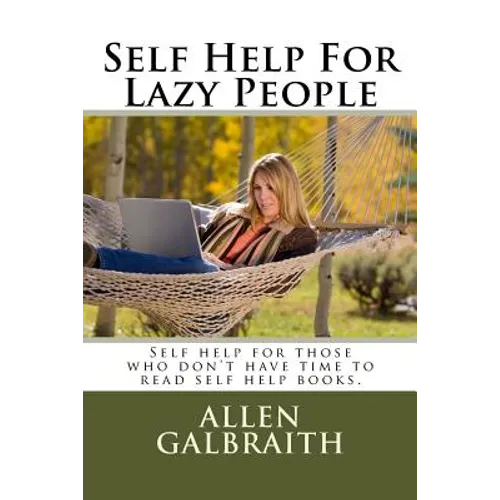 Self Help For Lazy People: Self help for those who don't have time to read self help books.