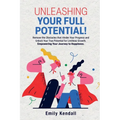 Unleashing Your Full Potential!: Remove the Obstacles that Hinder Your Progress and Unlock Your True Potential for Limitless Growth. Empowering Your J