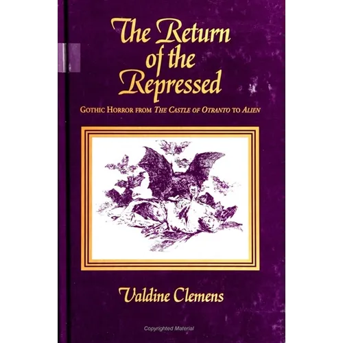 The Return of the Repressed: Gothic Horror from Castle of Otranto to Alien