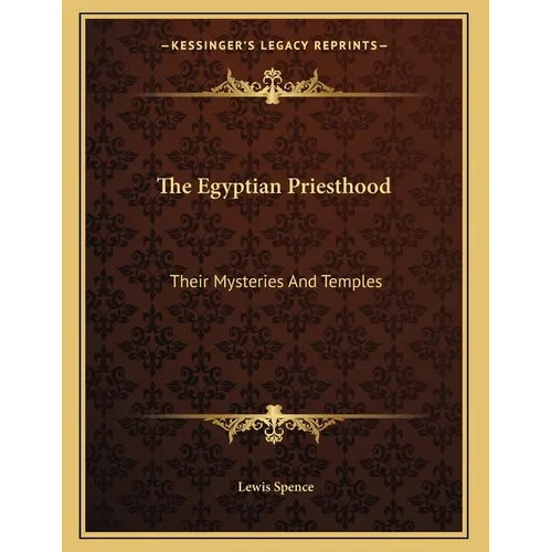 The Egyptian Priesthood: Their Mysteries And Temples