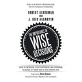 The Importance of Wise Decisions: How to Increase Your Happiness and Personal Success at Home and in the Workplace
