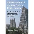 Advancements of Ancient India's Vedic Culture: The Planet's Earliest Civilization and How it Influenced the World