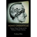 Homo Cinematicus: Science, Motion Pictures, and the Making of Modern Germany