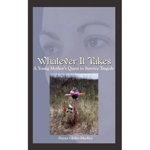 Whatever It Takes: A Young Mother's Quest to Survive Tragedy