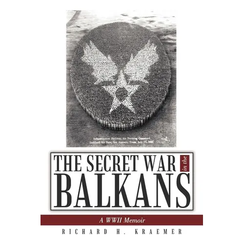 The Secret War in the Balkans: A WWII Memoir