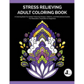 Stress Relieving Adult Coloring Book: A Coloring Book For Adults Featuring Designs, Patterns, and Motivational Quotes For Relaxation, Inspiration & Ha