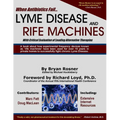 When Antibiotics Fail: Lyme Disease and Rife Machines, with Critical Evaluation of Leading Alternative Therapies