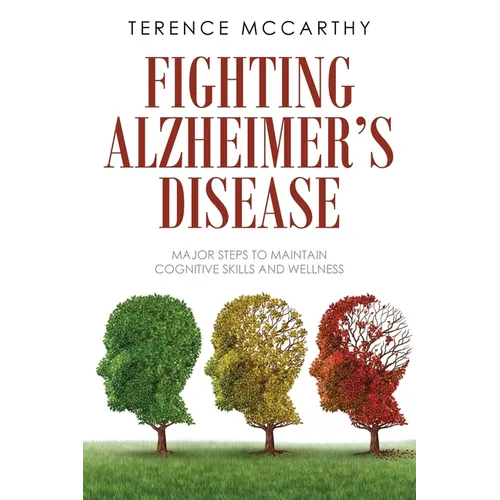 Fighting Alzheimer's Disease: Major Steps to Maintain Cognitive Skills and Wellness