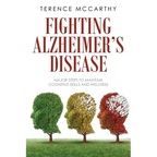 Fighting Alzheimer's Disease: Major Steps to Maintain Cognitive Skills and Wellness - Paperback