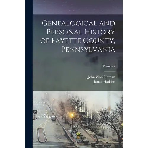 Genealogical and Personal History of Fayette County, Pennsylvania; Volume 2