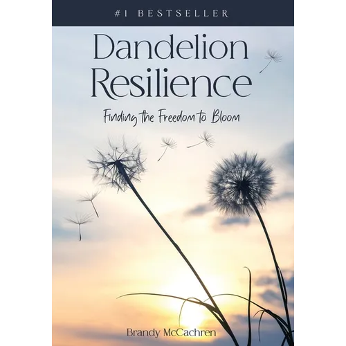 Dandelion Resilience: Finding the Freedom to Bloom
