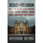 Jesus > Religion: Why He Is So Much Better Than Trying Harder, Doing More, and Being Good Enough - Paperback