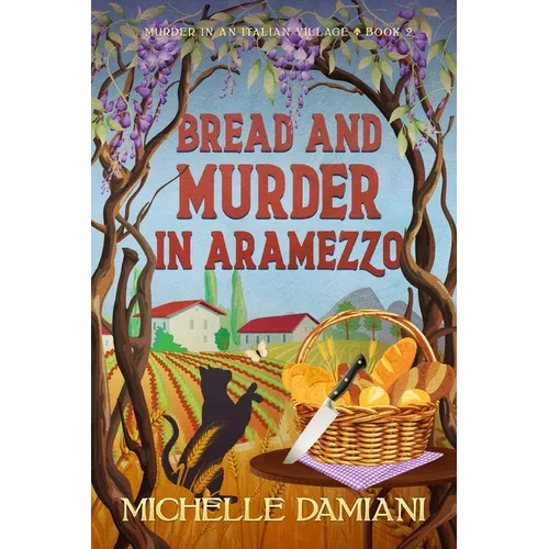 Bread and Murder in Aramezzo: Murder in an Italian Village, Book Two