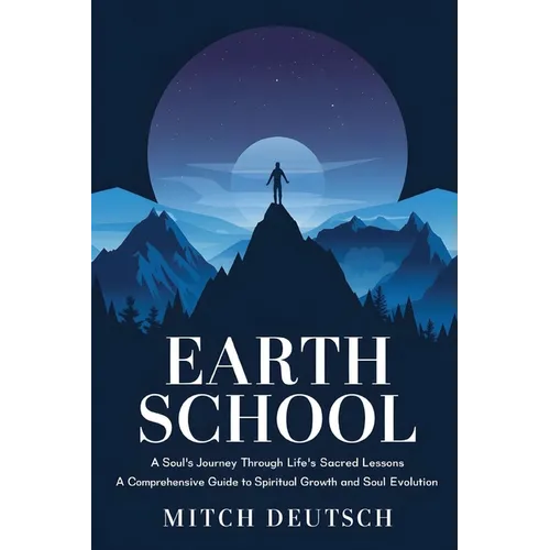 Earth School: A Soul's Journey Through Life's Sacred Lessons