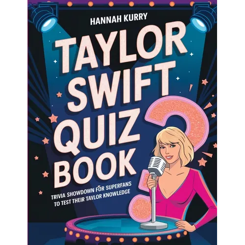 Taylor Swift Quiz Book: Trivia Showdown for Swifties and Superfans to Test Their Taylor Knowledge