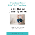 What Your Doctor Didn't Tell You About Childhood Constipation