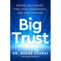 Big Trust: Rewire Self-Doubt, Find Your Confidence, and Fuel Success
