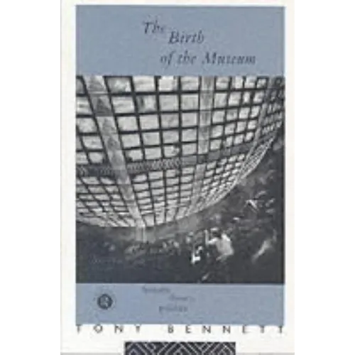 The Birth of the Museum: History, Theory, Politics