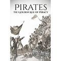 Pirates: The Golden Age of Piracy: A History from Beginning to End