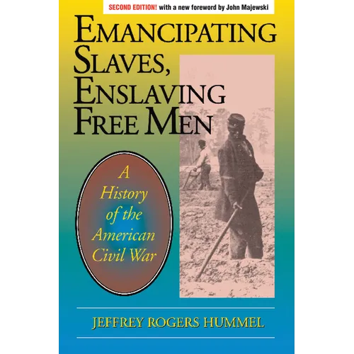 Emancipating Slaves, Enslaving Free Men: A History of the American Civil War