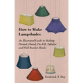 How to Make Lampshades - An Illustrated Guide to Making Pleated, Fluted, Pie-Fill, Tubular and Wall Bracket Shades
