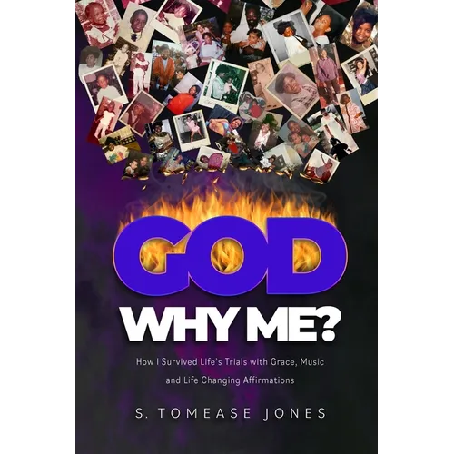 God Why Me?: How I Survived Life's Trials With Grace, Music and Life-Changing Affirmations