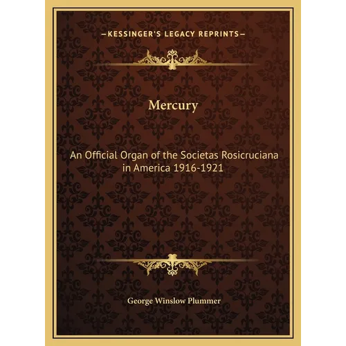 Mercury: An Official Organ of the Societas Rosicruciana in America 1916-1921