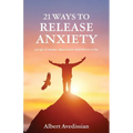 21 Ways to Release Anxiety: Let go of stress, depression and thrive in life