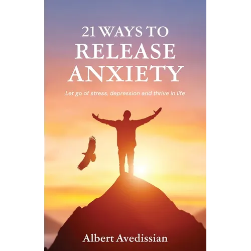 21 Ways to Release Anxiety: Let go of stress, depression and thrive in life