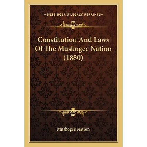 Constitution And Laws Of The Muskogee Nation (1880)