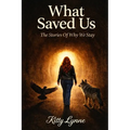 What Saved Us: The Stories of Why We Stay