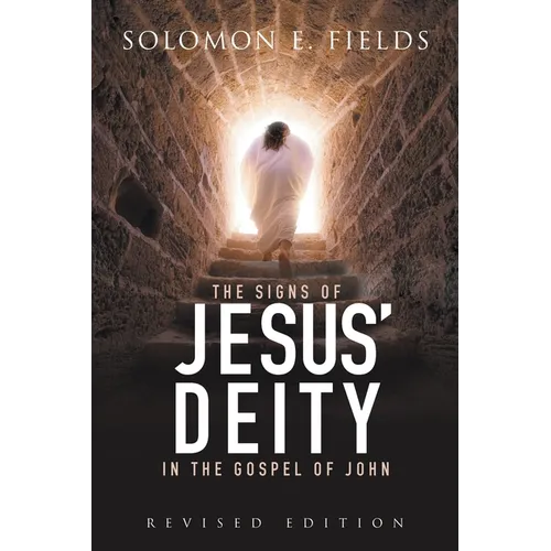 The Signs of Jesus' Deity in the Gospel of John: Revised Edition