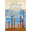 Wisdom: The Good Life: Wisdom Literature and the Rule of Benedict