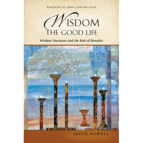 Wisdom: The Good Life: Wisdom Literature and the Rule of Benedict