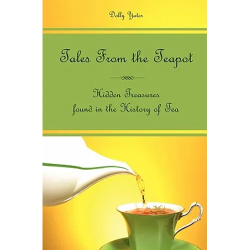 Tales From the Teapot: Hidden Treasures found in the History of Tea