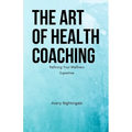 The Art of Health Coaching: Refining Your Wellness Expertise