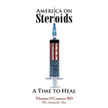America on Steroids: A Time to Heal: The Anabolic Doc Weighs Bro-Science Against Evidence-Based Medicine