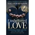 Unsheltered Love: Homelessness, Hunger and Hope in a City Under Siege