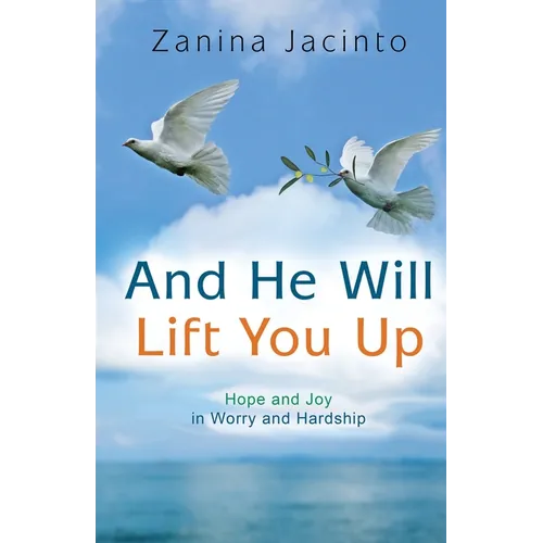 And He Will Lift You Up: Hope and Joy in Worry and Hardship