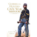 Guerrilla Hunters in Civil War Missouri