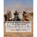 Captain Bill McDonald, Texas ranger; a story of frontier reform: : By Albert Bigelow Paine with intridustory letter By Theodore Roosevelt( October 27,
