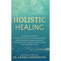 Holistic Healing: 12 real life accounts of healing mind, body and soul by overcoming stress and burnout, processing trauma, rewiring the