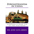 Zoroastrianism in China: : Seraosha & Guan Yin at the Silk Road